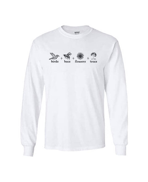 White Long Sleeve T Shirt. The design is in black. The graphics are 4 outline images with words underneath and a plus sign in between. The images are of a bird, bee, flower and tree.