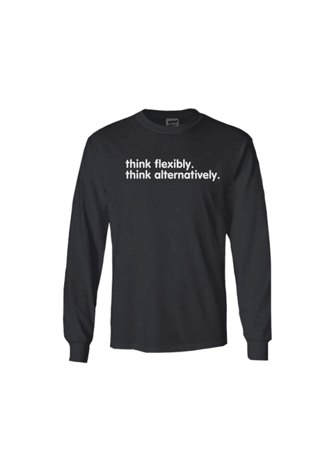 Black Long Sleeve T Shirt.  Design in white.  Graphic of two statements.  Think flexibly, Think alternatively.