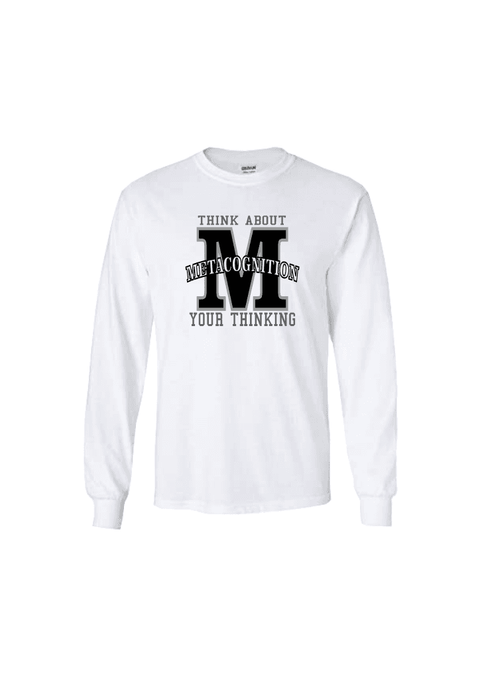 White Long Sleeve T Shirt. Graphic large letter M. The text reads Metacognition, think about your thinking.