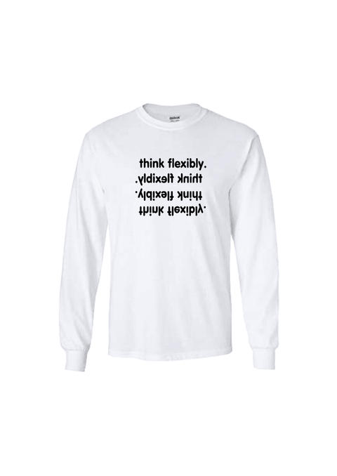White Long Sleeve T Shirt  Graphic in black.  Think Flexibly repeated in 4 lines written in all directions..